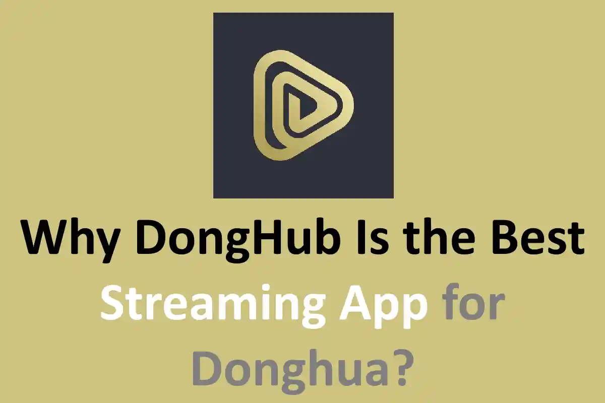 Why DongHub Is the Best Streaming App for Donghua?